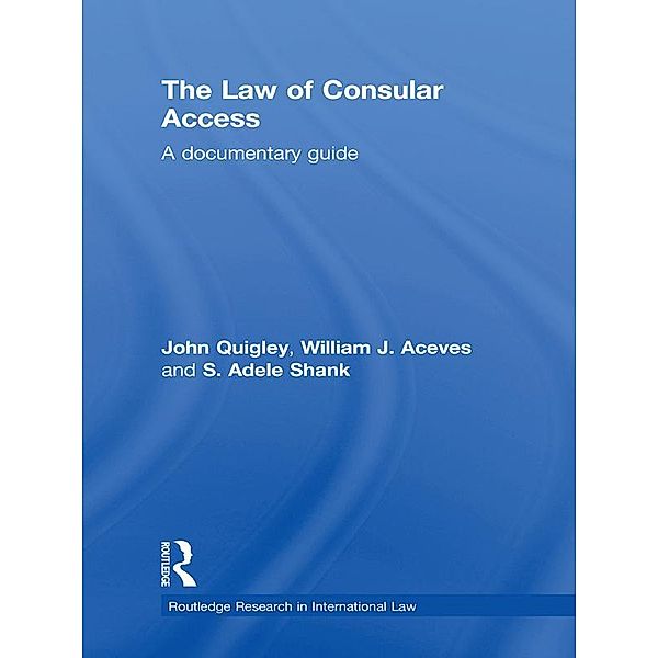 The Law of Consular Access, John Quigley, William J. Aceves, Adele Shank