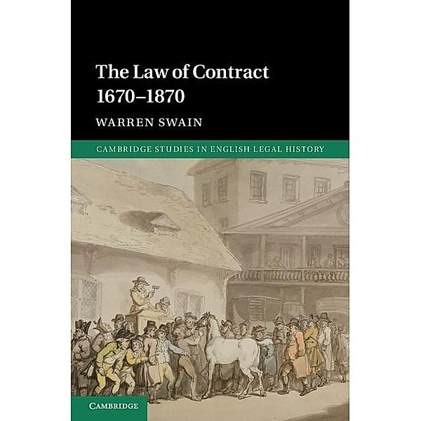 The Law of Contract 1670-1870 / Cambridge Studies in English Legal History, Warren Swain