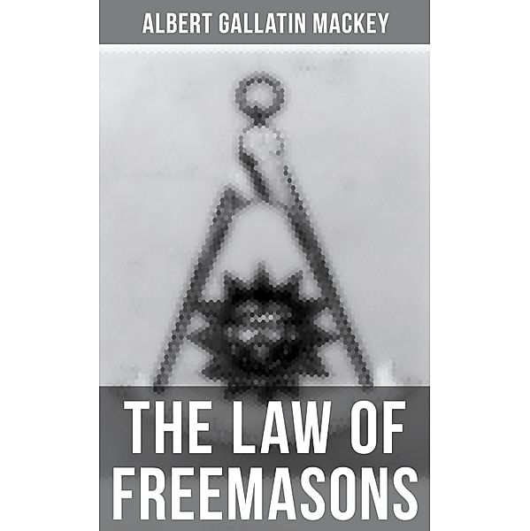 The Law of Freemasons, Albert Gallatin Mackey