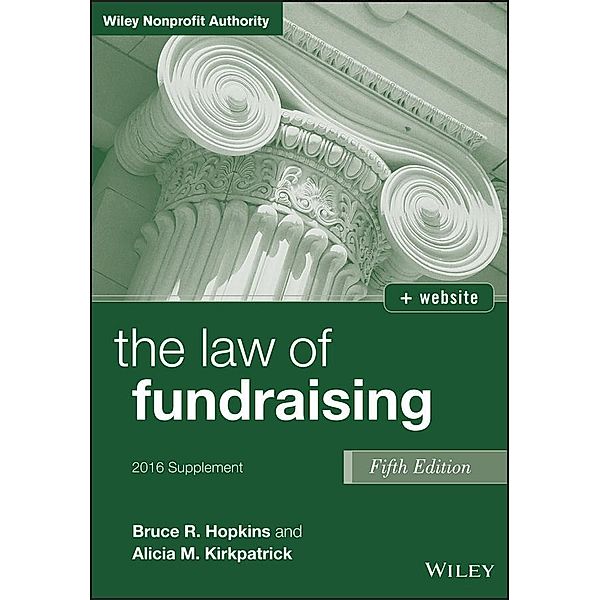 The Law of Fundraising, 2016 Supplement / Wiley Nonprofit Authority, Bruce R. Hopkins, Alicia M. Kirkpatrick