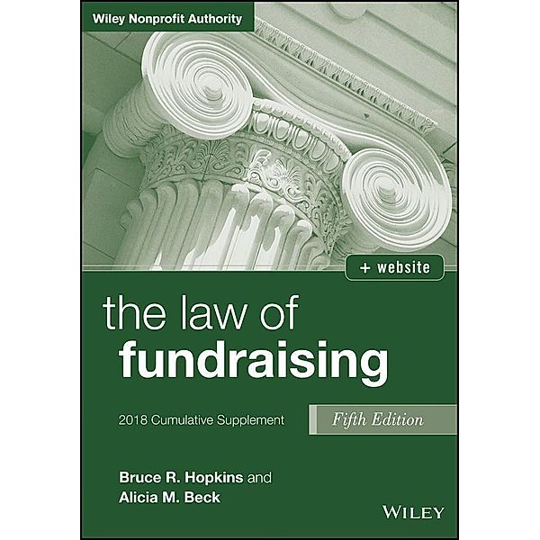 The Law of Fundraising, 2018 Cumulative Supplement / Wiley Nonprofit Authority, Bruce R. Hopkins, Alicia M. Beck