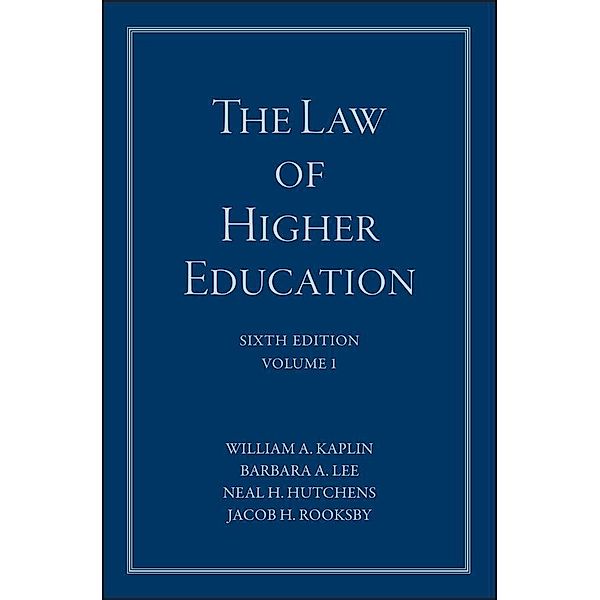 The Law of Higher Education, Volume 1, A Comprehensive Guide to Legal Implications of Administrative Decision Making, William A. Kaplin, Barbara A. Lee, Neal H. Hutchens, Jacob H. Rooksby