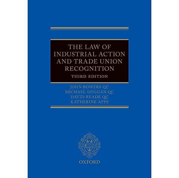 The Law of Industrial Action and Trade Union Recognition, John Bowers QC, Michael Duggan QC, David Reade QC, Katherine Apps