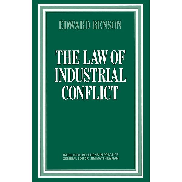 The Law of Industrial Conflict / Industrial Relations in Practice Series, Edward Benson