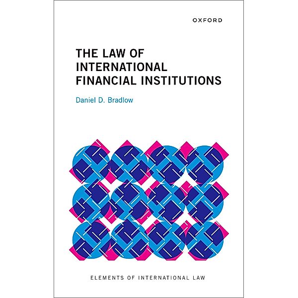 The Law of International Financial Institutions, Daniel D. Bradlow