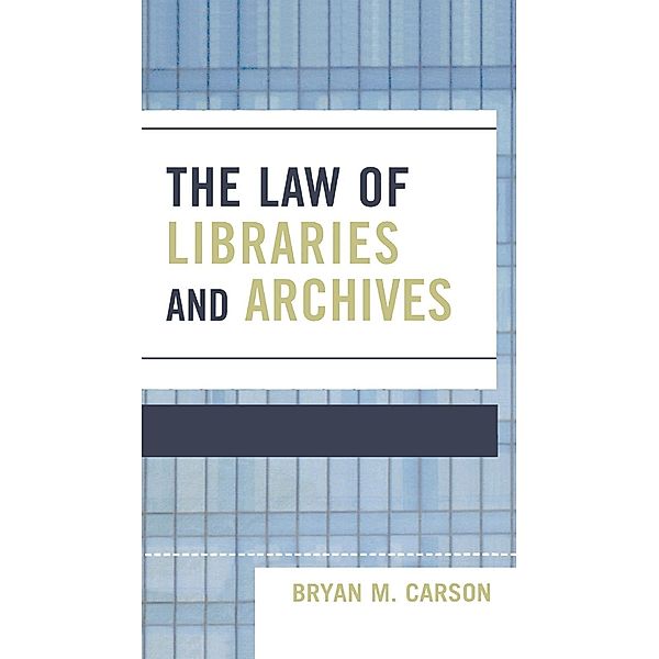 The Law of Libraries and Archives, Bryan M. Carson