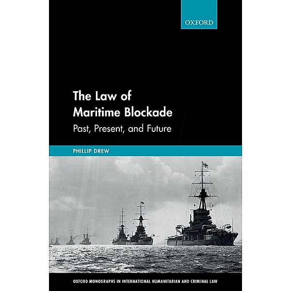 The Law of Maritime Blockade / Oxford Monographs In International Humanitarian And Criminal Law, Phillip Drew