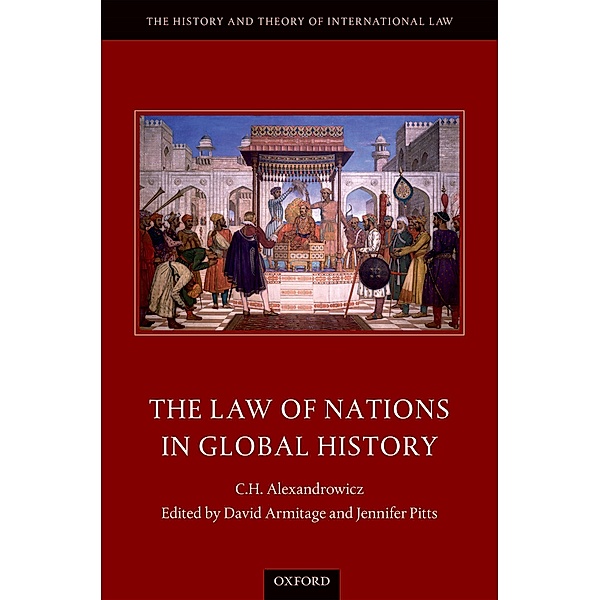 The Law of Nations in Global History / The History and Theory of International Law, C. H. Alexandrowicz