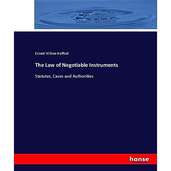 The Law of Negotiable Instruments, Ernest Wilson Huffcut