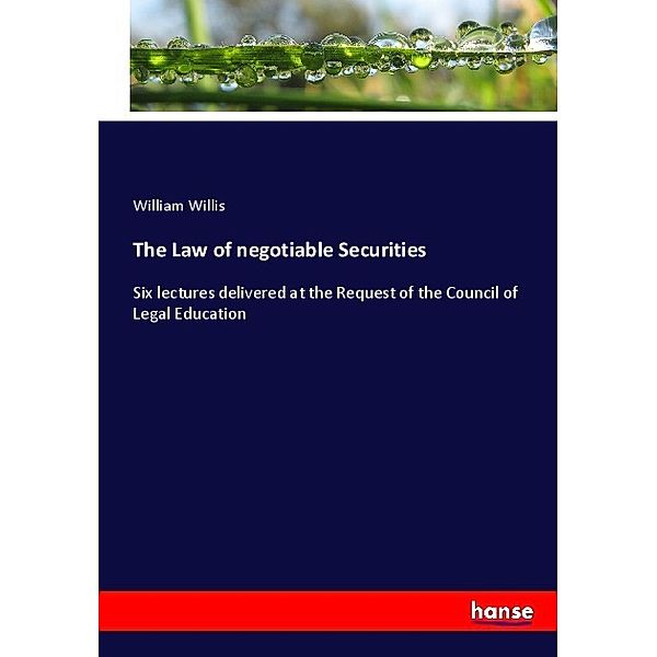 The Law of negotiable Securities, William Willis