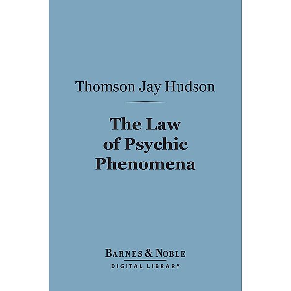 The Law of Psychic Phenomena (Barnes & Noble Digital Library) / Barnes & Noble, Thomson Jay Hudson