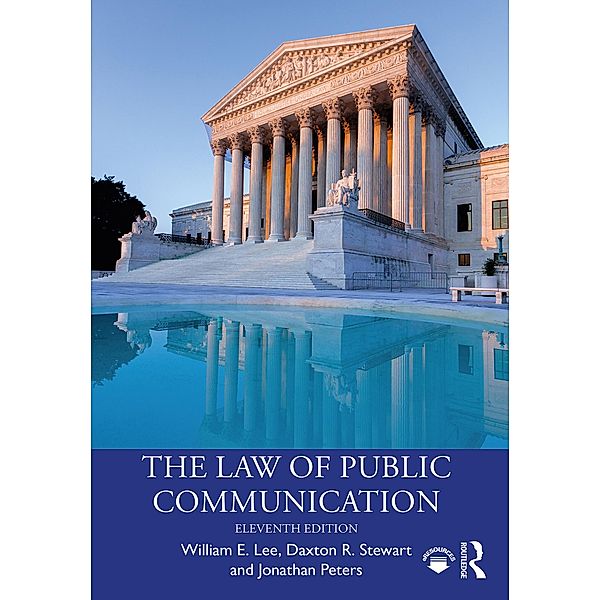 The Law of Public Communication, 11th Edition, William E. Lee, Daxton Stewart, Jonathan Peters