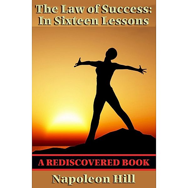 The Law of Success: in Sixteen Lesson (Rediscovered Books), Napoleon Hill