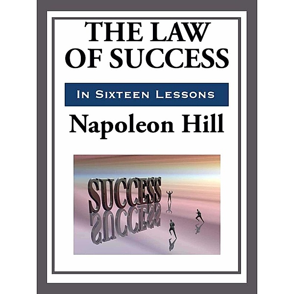 The Law of Success in Sixteen Lessons, Napoleon Hill