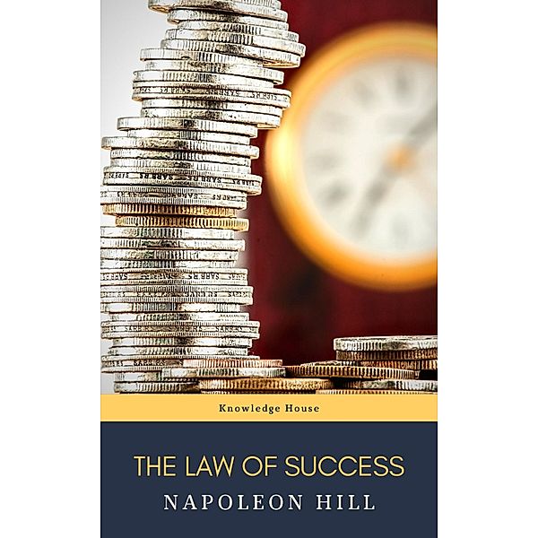 The Law of Success: In Sixteen Lessons, Napoleon Hill, Knowledge House