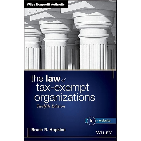 The Law of Tax-Exempt Organizations / Wiley Nonprofit Authority, Bruce R. Hopkins