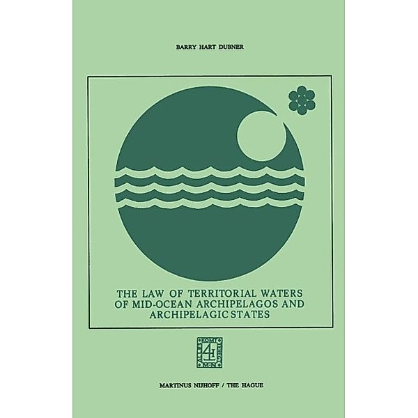 The Law of Territorial Waters of Mid-Ocean Archipelagos and Archipelagic States, Barry Hart Dubner