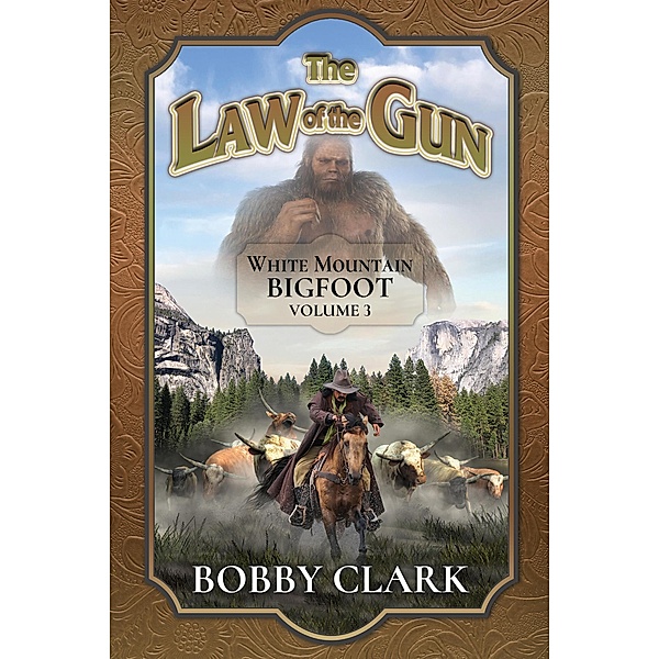 The Law of The Gun (The White Mountain Bigfoot, #3) / The White Mountain Bigfoot, Bobby Clark Iii