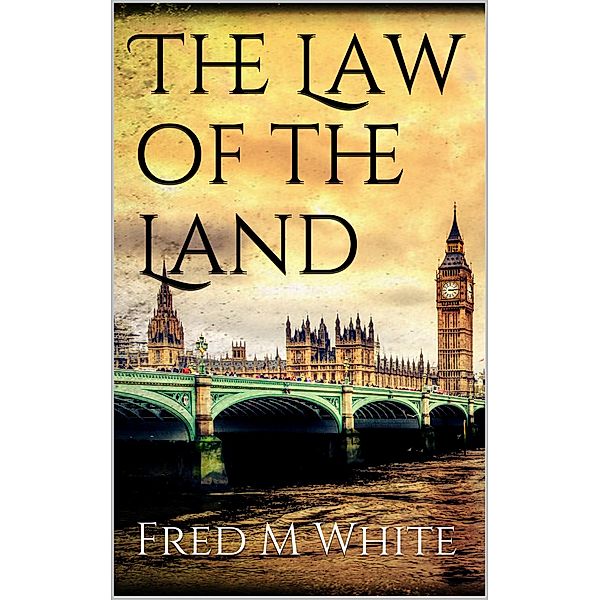 The Law of the Land, Fred M White