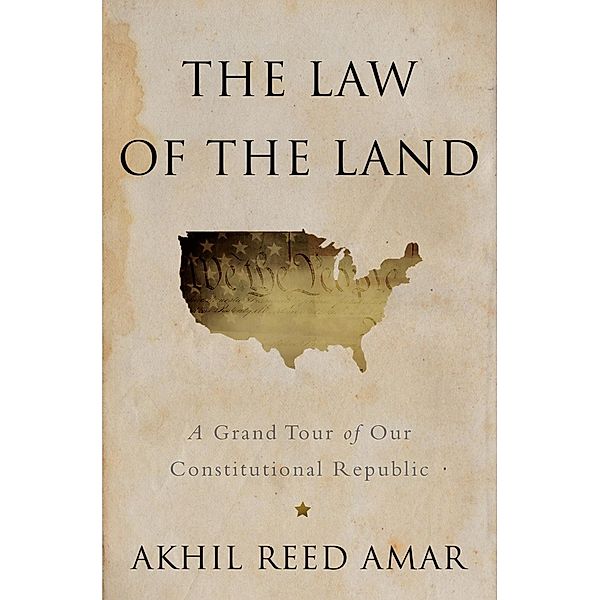 The Law of the Land, Akhil Reed Amar