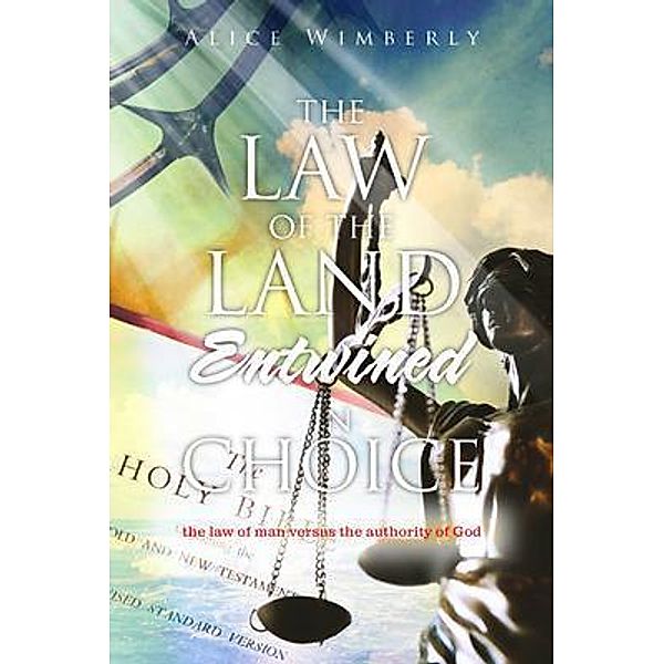 The Law of the Land Entwined in Choice / Alice Wimberly, Alice Wimberly