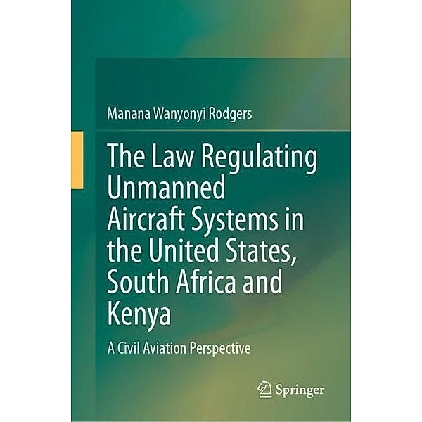 The Law Regulating Unmanned Aircraft Systems in the United States, South Africa and Kenya, Manana Wanyonyi Rodgers