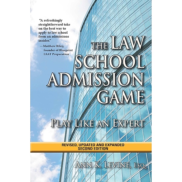 The Law School Admission Game: Play Like an Expert, Second Edition, Esq., Ann K. Levine