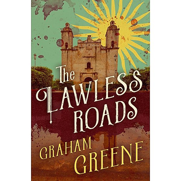 The Lawless Roads, Graham Greene