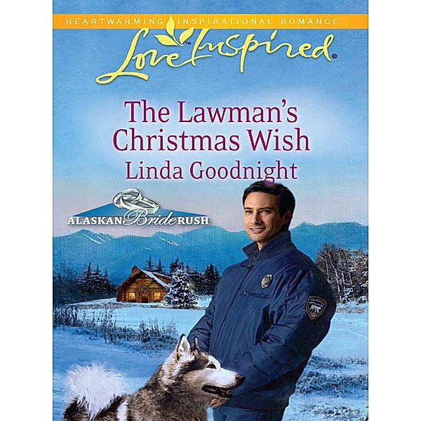 The Lawman's Christmas Wish (Mills & Boon Love Inspired) (Alaskan Bride Rush, Book 6) / Mills & Boon Love Inspired, Linda Goodnight