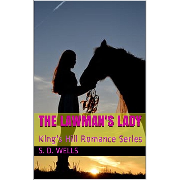 The Lawman's Lady (King's Hill Romance Series, #1) / King's Hill Romance Series, S. D. Wells
