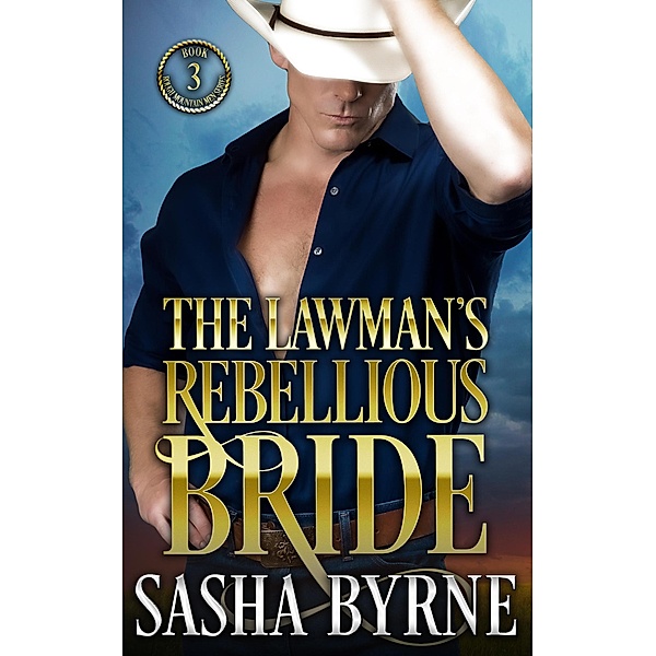 The Lawman's Rebellious Bride (Rough Mountain Men, #3) / Rough Mountain Men, Sasha Byrne