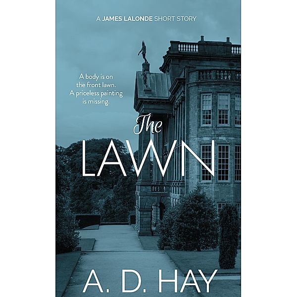 The Lawn: A James Lalonde Short Story (James Lalonde Amateur Sleuth Mysteries, #0) / James Lalonde Amateur Sleuth Mysteries, A. D. Hay