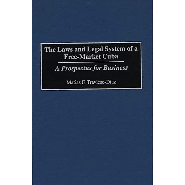 The Laws and Legal System of a Free-Market Cuba, Matias F. Travieso-Diaz