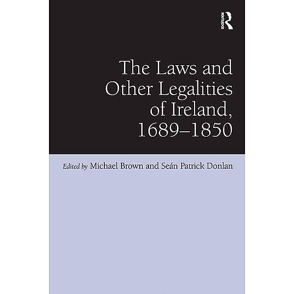 The Laws and Other Legalities of Ireland, 1689-1850, Seán Patrick Donlan