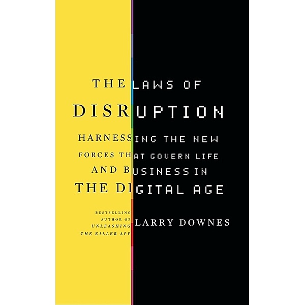 The Laws of Disruption, Larry Downes