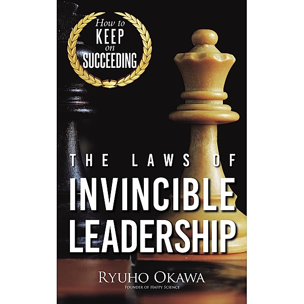 The Laws of Invincible Leadership, Ryuho Okawa