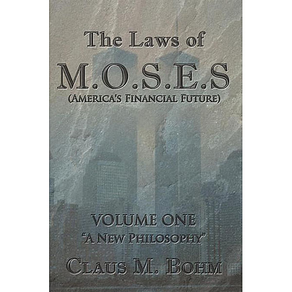 The Laws of M.O.S.E.S (America's Financial Future), Claus M. Bohm