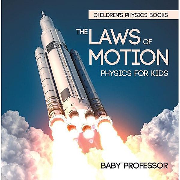 The Laws of Motion : Physics for Kids | Children's Physics Books / Baby Professor, Baby