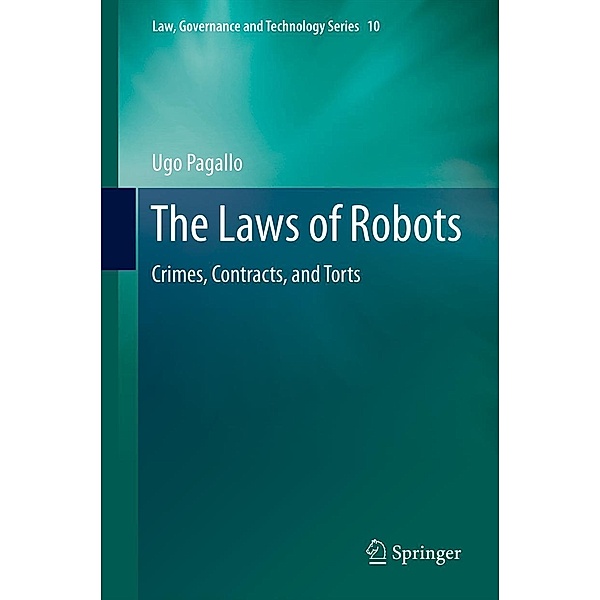 The Laws of Robots / Law, Governance and Technology Series Bd.10, Ugo Pagallo