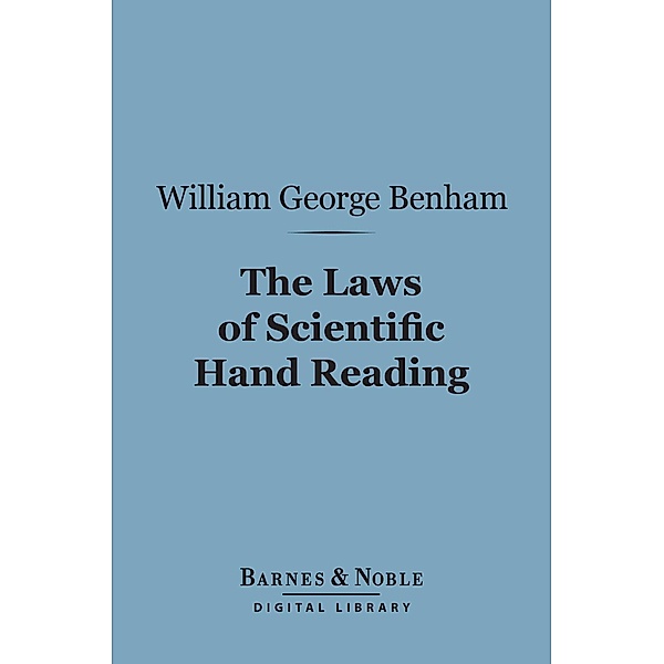 The Laws of Scientific Hand Reading (Barnes & Noble Digital Library) / Barnes & Noble, William George Benham