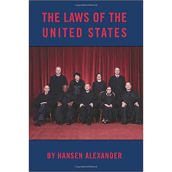 THE LAWS OF THE  UNITED STATES; What They are and what they mean, Hansen Alexander