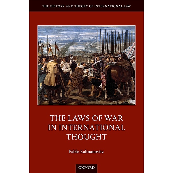 The Laws of War in International Thought / The History and Theory of International Law, Pablo Kalmanovitz