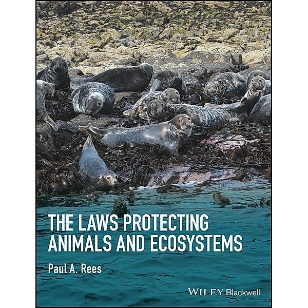 The Laws Protecting Animals and Ecosystems, Paul A. Rees