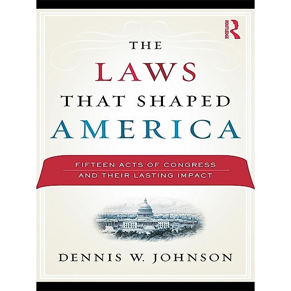 The Laws That Shaped America, Dennis W. Johnson
