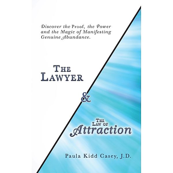 The Lawyer and the Law of Attraction, Paula Kidd Casey J. D.