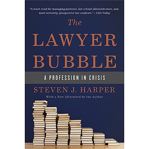 The Lawyer Bubble, Steven J Harper