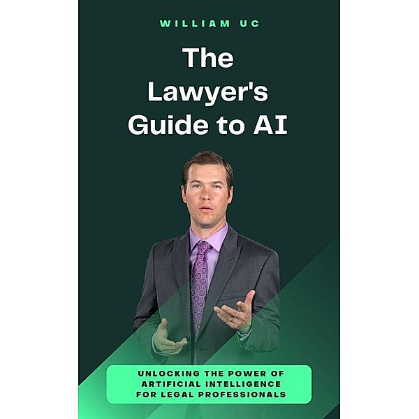 The Lawyer's Guide to AI, William Uc