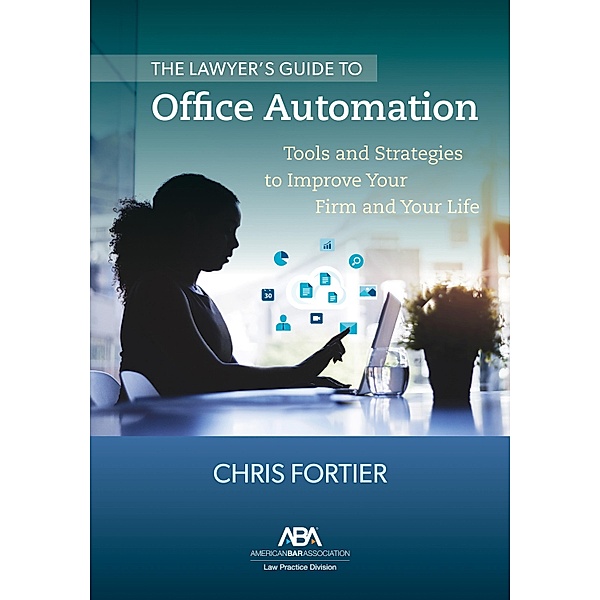 The Lawyer's Guide to Office Automation, Christopher R. Fortier