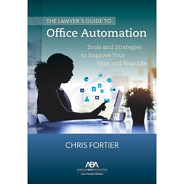 The Lawyer's Guide to Office Automation, Christopher R. Fortier