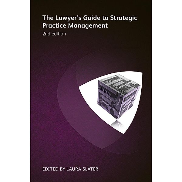 The Lawyer's Guide to Strategic Practice Management, Viv Williams, Danny Ertel, Lisa B Horowitz, Arthur G Greene, Patricia Wheatley Burt, Harry P Trueheart, Patrick J Lamb, Toby Brown, Vincent Cordo, V Mary Abraham, Jd Alman MacDonagh, John Sterling, John Alber, Clare Adshead-Grant, Patrick J Mckenna, David H Freeman, Chrissie Lightfoot, Andrew Hedley, Adam Billing, Robert Pay, Heidi K Gardner